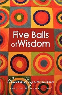 Cover for Ausra Bijaminiene · Five Balls of Wisdom: a Book for You and for My Children (Taschenbuch) (2011)