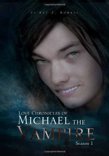 Cover for Ta'ree Z. Morris · Love Chronicles of Michael the Vampire: Season 1 (Innbunden bok) (2011)