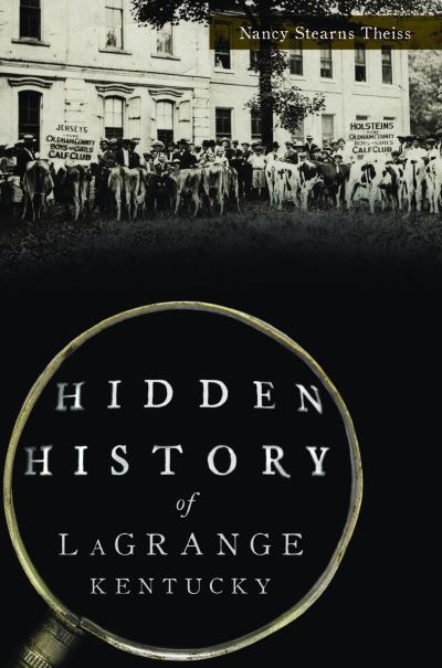 Cover for Nancy Stearns Theiss · Hidden History of Lagrange, Kentucky (Book) (2022)