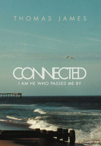 Cover for Thomas James · Connected: I Am He Who Passed Me by (Hardcover Book) (2012)