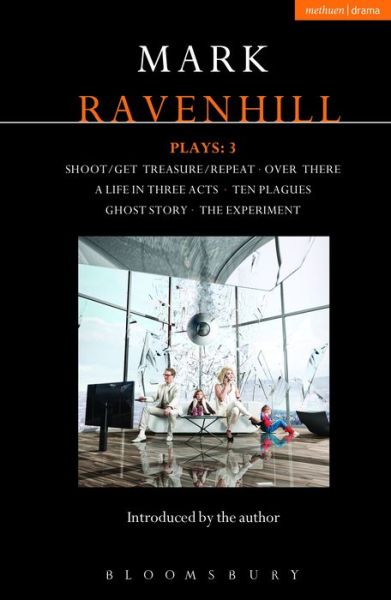 Cover for Mark Ravenhill · Ravenhill Plays: 3: Shoot / Get Treasure / Repeat; Over There; A Life in Three Acts; Ten Plagues; Ghost Story; The Experiment - Contemporary Dramatists (Paperback Book) (2013)