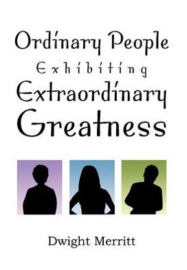 Cover for Dwight Merritt · Ordinary People Exhibiting Extraordinary Greatness (Hardcover Book) (2012)