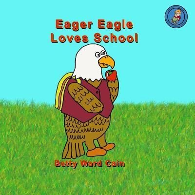 Cover for Betty Ward Cain · Eager Eagle Loves School (Paperback Book) (2012)