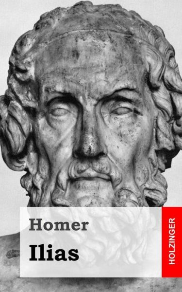 Ilias - Homer - Books - Createspace - 9781482580341 - February 19, 2013