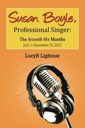 Cover for Lucyb Lightner · Susan Boyle, Professional Singer: the Seventh Six Months (Taschenbuch) (2013)