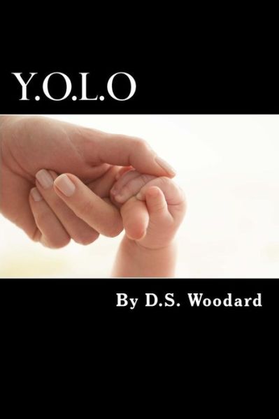 Cover for D S Woodard · Y.o.l.o (Paperback Book) (2013)