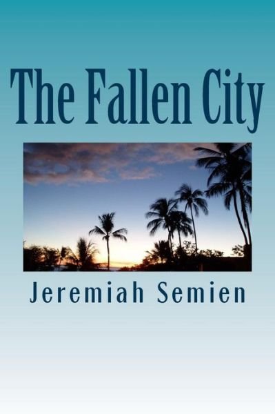 Jeremiah Semien · The Fallen City (Paperback Book) (2013)