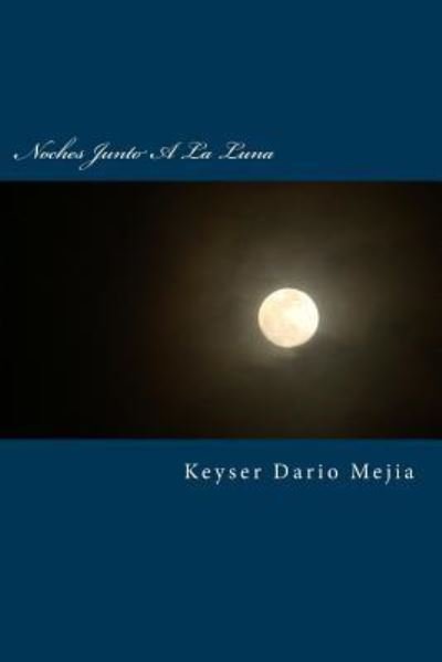 Cover for Keyser Dario Mejia · Noches Junto a la Luna (Pocketbok) (2015)
