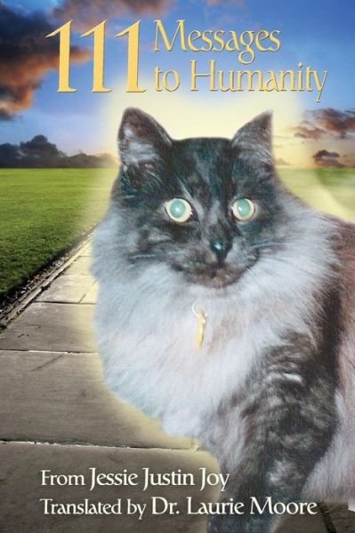 Cover for Laurie a Moore · 111 Messages to Humanity: from Jessie Justin Joy, a Cat (Paperback Book) (2013)