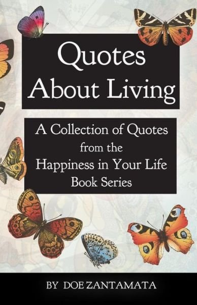 Cover for Doe Zantamata · Quotes About Living: Quotes from the Happiness in Your Life Book Series (Paperback Bog) (2014)