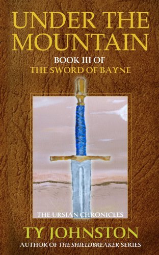 Under the Mountain: Book III of the Sword of Bayne (The Ursian Chronicles) - Ty Johnston - Livres - CreateSpace Independent Publishing Platf - 9781492112341 - 27 août 2013