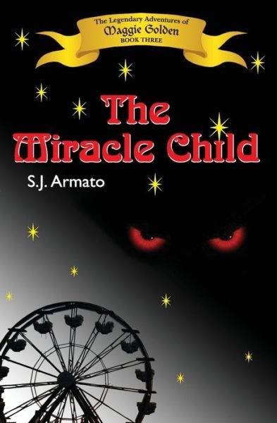 Cover for S J Armato · The Miracle Child: the Legendary Adventures of Maggie Golden (Paperback Book) (2013)