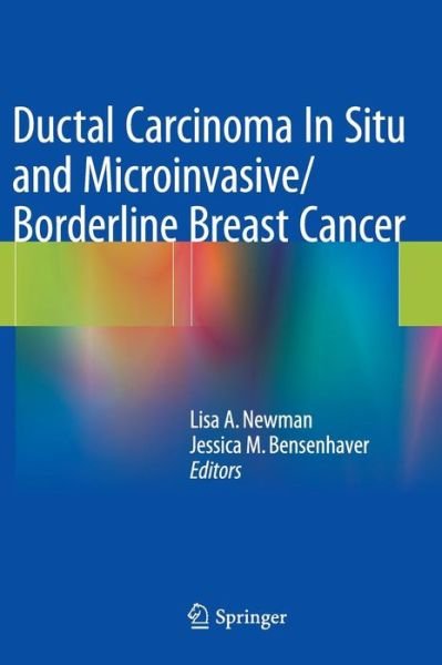 Lisa a Newman · Ductal Carcinoma In Situ and Microinvasive / Borderline Breast Cancer (Hardcover Book) [2015 edition] (2015)