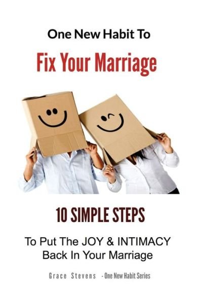 Cover for Grace Stevens · One New Habit to Fix Your Marriage: 10 Simple Steps to Put the Joy and Intimacy Back in Your Marriage (Paperback Book) (2012)