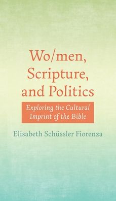 Cover for Elisabeth Schüssler Fiorenza · Wo/men, Scripture, and Politics (Hardcover Book) (2021)