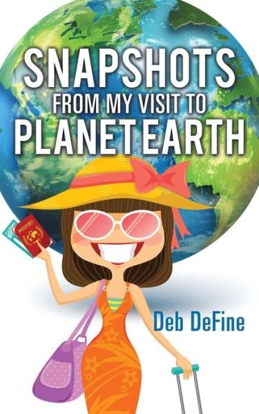 Snapshots from My Visit to Planet Earth - Deb Define - Livros - Xulon Press - 9781498433341 - 24 de abril de 2015