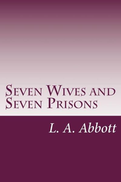 Cover for L a Abbott · Seven Wives and Seven Prisons (Paperback Bog) (2014)