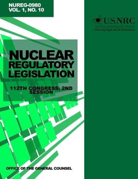 Cover for U S Nuclear Regulatory Commission · Nuclear Regulatory Legislation 112th Congress; 2nd Session (Paperback Book) (2014)