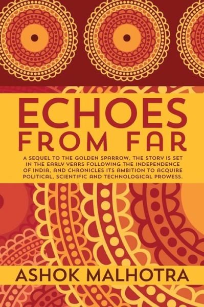 Cover for Ashok Malhotra · Echoes from Far: a Sequel to the Golden Sparrow, the Story is Set in the Early Years Following the Independence of India, and Chronicle (Paperback Bog) (2014)