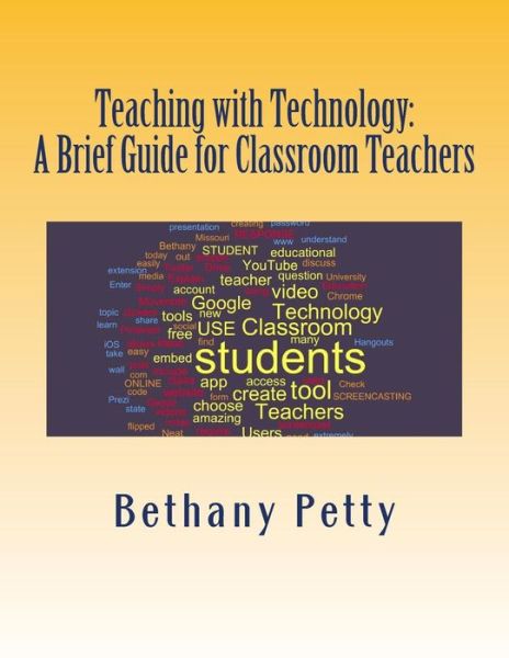 Cover for Bethany J Petty · Teaching with Technology: a Brief Guide for Classroom Teachers (Paperback Book) (2014)