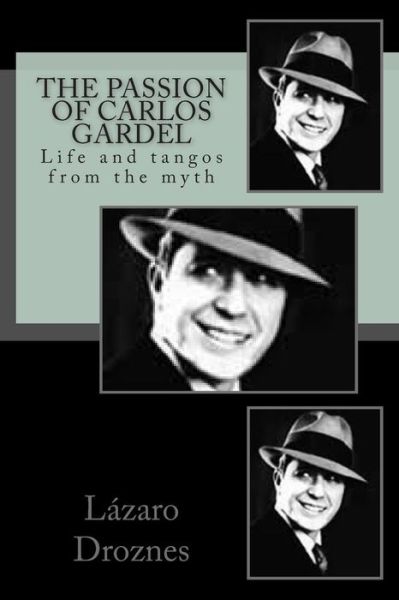 Cover for Lazaro Droznes · The Passion of Carlos Gardel: Life and Tangos from the Myth (Miradas Sobre El Tango) (Volume 7) (Spanish Edition) (Paperback Book) [Spanish edition] (2010)