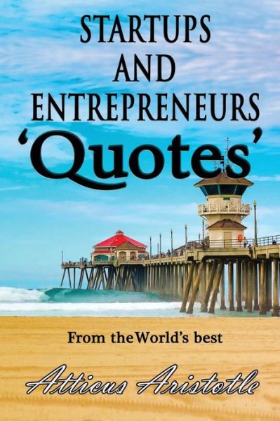 Cover for Atticus Aristotle · Startups and Entrepreneurs: Quotes from the World's Best (Paperback Book) (2014)