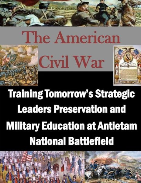 Cover for U.s. Army War College · Training Tomorrow's Strategic Leaders Preservation and Military Education at Antietam National Battlefield (The American Civil War) (Paperback Book) (2014)