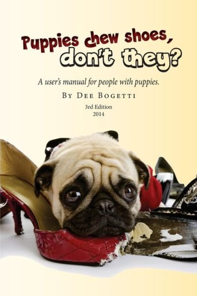 Cover for Dee Bogetti · Puppies Chew Shoes, Don't They?: an Owner's Manual for People with Puppies. (Paperback Bog) (2014)