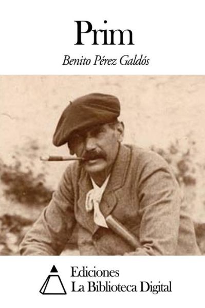 Prim - Benito Perez Galdos - Libros - Createspace - 9781502945341 - 22 de octubre de 2014