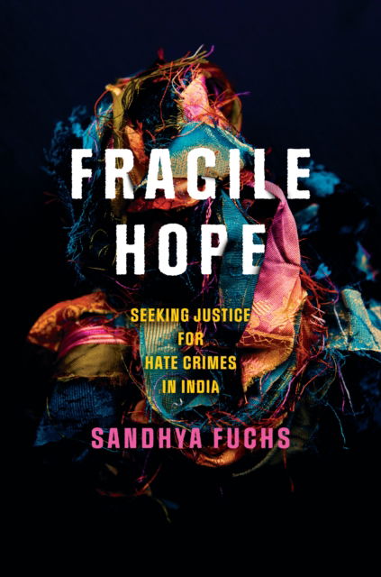 Cover for Sandhya Fuchs · Fragile Hope: Seeking Justice for Hate Crimes in India - South Asia in Motion (Hardcover Book) (2024)