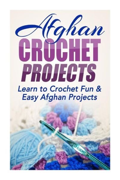 Cover for Elizabeth Taylor · Afghan Crochet Projects: Learn to Crochet Fun &amp; Easy Afghan Projects (Pocketbok) (2014)