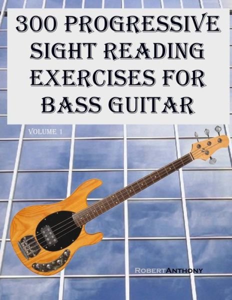Cover for Robert Anthony · 300 Progressive Sight Reading Exercises for Bass Guitar (Paperback Book) (2015)