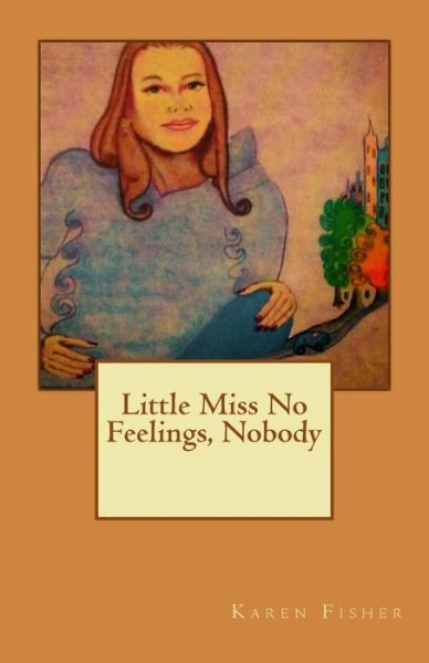 Cover for Karen a Fisher · Little Miss No Feelings, Nobody (Paperback Book) (2015)