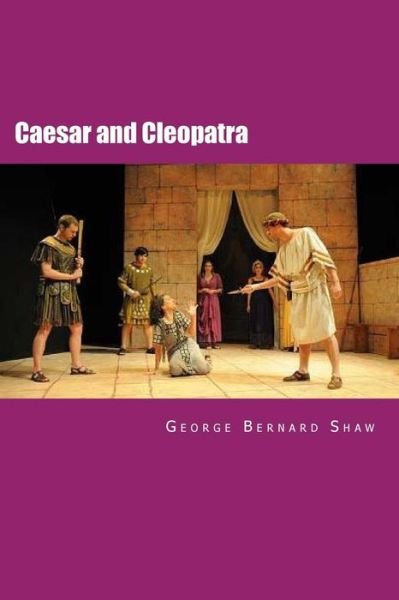 Caesar and Cleopatra - George Bernard Shaw - Books - Createspace - 9781507812341 - February 2, 2015