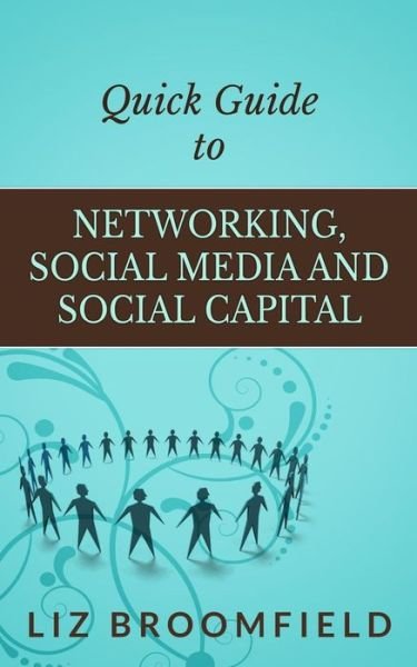 Cover for Liz Broomfield · Quick Guide to Networking, Social Media and Social Capital (Paperback Bog) (2015)
