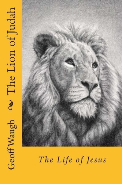 Cover for Dr Geoff Waugh · The Lion of Judah (3) the Life of Jesus: Bible Studies on Jesus (In Colour) (Paperback Bog) (2015)