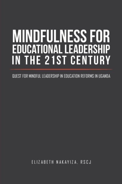 Cover for Rscj (Ph D ) Elizabeth Nakayiza · Mindfulness for Educational Leadership in the 21st Century (Pocketbok) (2016)