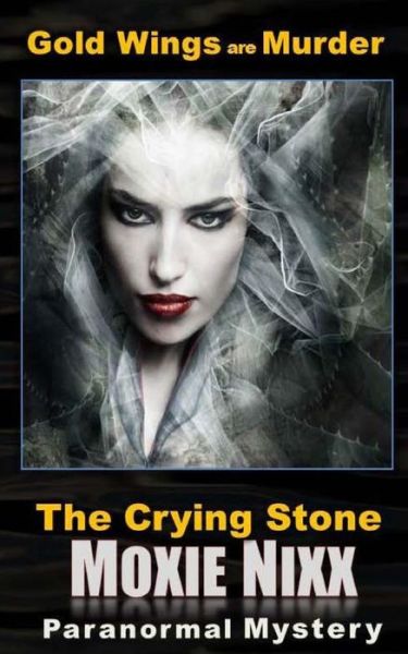 Cover for Moxie Nixx · Gold Wings Are Murder: the Crying Stone (Paperback Book) (2015)