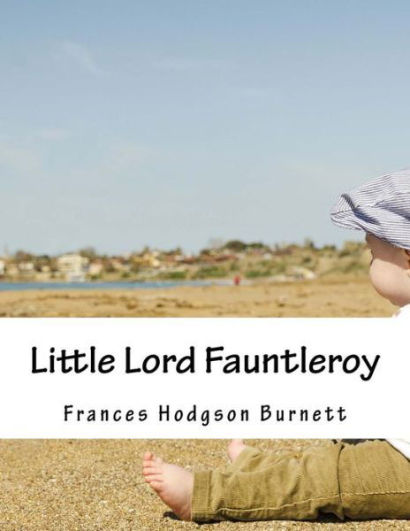 Little Lord Fauntleroy - Frances Hodgson Burnett - Bøker - Createspace - 9781517600341 - 1. oktober 2015