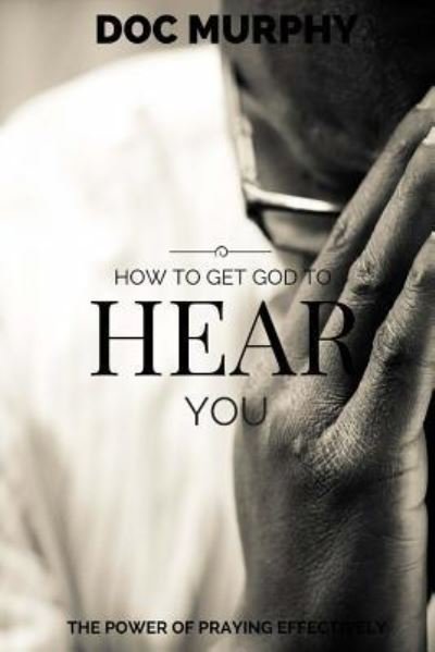 Cover for Doc Murphy · How to Get God to Hear You (Taschenbuch) (2015)
