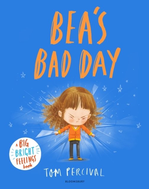 Cover for Tom Percival · Bea's Bad Day: A Big Bright Feelings Book (Inbunden Bok) (2024)