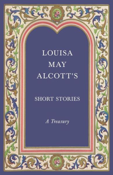 Cover for Louisa May Alcott · Louisa May Alcott's Short Stories - A Treasury (Paperback Book) (2019)