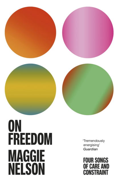 Cover for Maggie Nelson · On Freedom: The electrifying new book from the author of The Argonauts (Pocketbok) (2022)