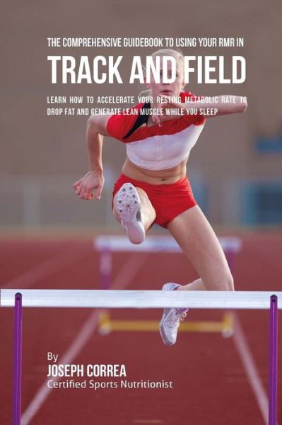 Cover for Correa (Certified Sports Nutritionist) · The Comprehensive Guidebook to Using Your RMR for Track and Field (Paperback Book) (2016)