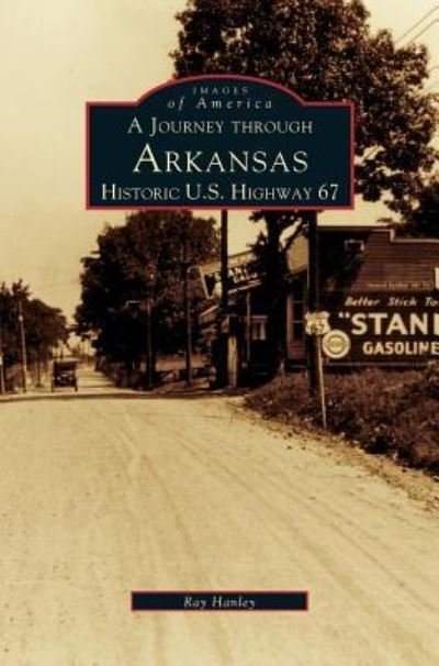 Cover for Ray Hanley · Journey Through Arkansas Historic U.S. Highway 67 (Hardcover bog) (1999)