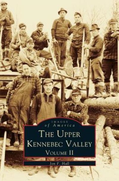 Cover for Jon F Hall · Upper Kennebec Valley, Volume II (Hardcover Book) (1999)