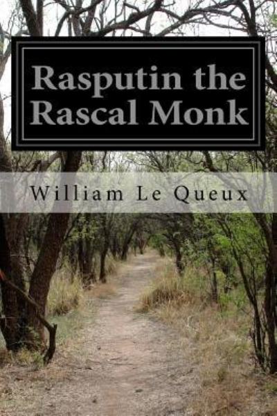 Rasputin the Rascal Monk - William Le Queux - Books - Createspace Independent Publishing Platf - 9781532715341 - April 12, 2016