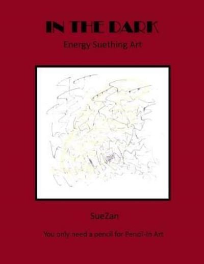 Cover for SueZan Wolf · In the Dark Energy Suething Art (Paperback Book) (2016)