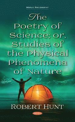 Cover for Robert Hunt · The Poetry of Science; or, Studies of the Physical Phenomena of Nature (Gebundenes Buch) (2018)