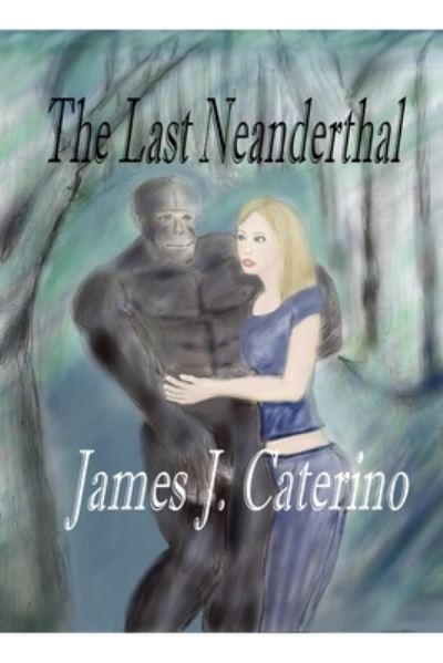 Cover for James J Caterino · The Last Neanderthal (Taschenbuch) (2016)